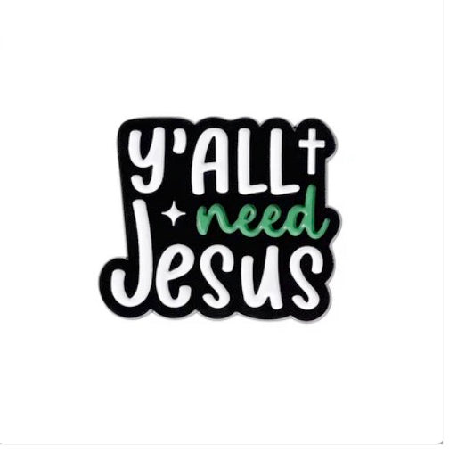 Ya'all Need Jusus Pin